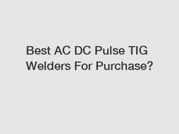 Best AC DC Pulse TIG Welders For Purchase?