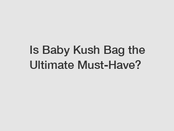 Is Baby Kush Bag the Ultimate Must-Have?