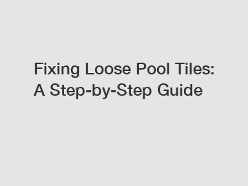 Fixing Loose Pool Tiles: A Step-by-Step Guide