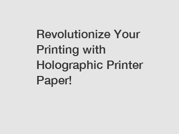 Revolutionize Your Printing with Holographic Printer Paper!