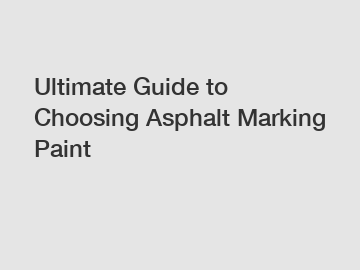 Ultimate Guide to Choosing Asphalt Marking Paint