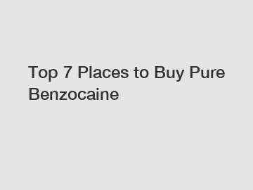 Top 7 Places to Buy Pure Benzocaine