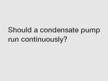 Should a condensate pump run continuously?