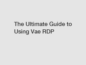The Ultimate Guide to Using Vae RDP