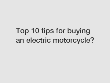 Top 10 tips for buying an electric motorcycle?