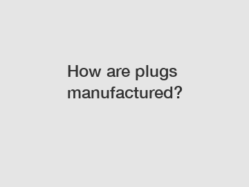 How are plugs manufactured?