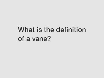 What is the definition of a vane?