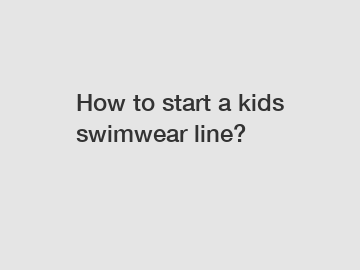 How to start a kids swimwear line?