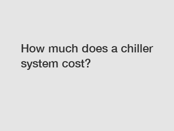 How much does a chiller system cost?