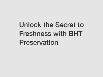 Unlock the Secret to Freshness with BHT Preservation