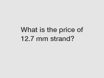 What is the price of 12.7 mm strand?