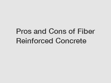 Pros and Cons of Fiber Reinforced Concrete