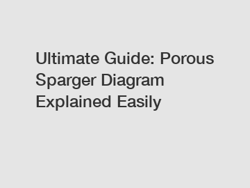 Ultimate Guide: Porous Sparger Diagram Explained Easily