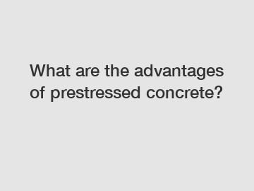 What are the advantages of prestressed concrete?