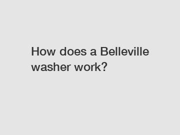 How does a Belleville washer work?