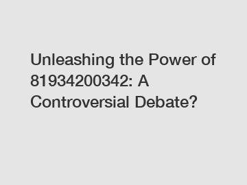 Unleashing the Power of 81934200342: A Controversial Debate?