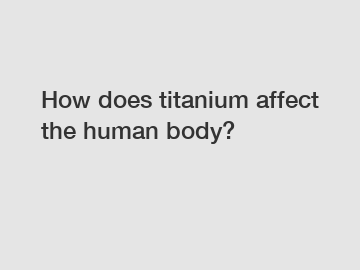 How does titanium affect the human body?