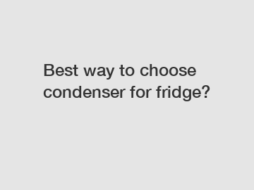 Best way to choose condenser for fridge?