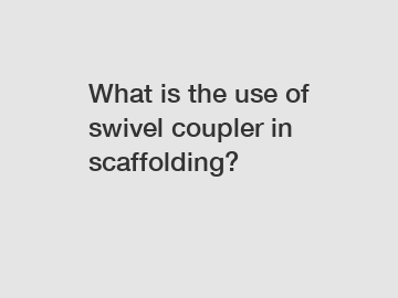 What is the use of swivel coupler in scaffolding?