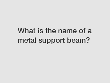 What is the name of a metal support beam?