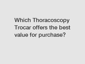 Which Thoracoscopy Trocar offers the best value for purchase?
