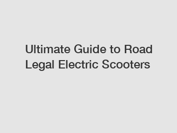 Ultimate Guide to Road Legal Electric Scooters