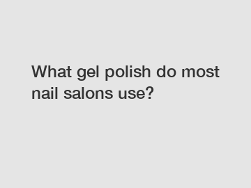 What gel polish do most nail salons use?