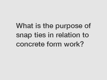 What is the purpose of snap ties in relation to concrete form work?