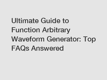 Ultimate Guide to Function Arbitrary Waveform Generator: Top FAQs Answered