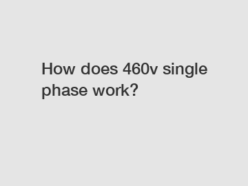 How does 460v single phase work?