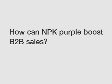 How can NPK purple boost B2B sales?