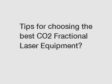 Tips for choosing the best CO2 Fractional Laser Equipment?