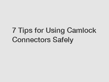 7 Tips for Using Camlock Connectors Safely