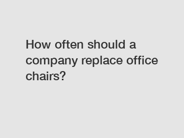 How often should a company replace office chairs?