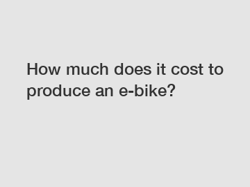 How much does it cost to produce an e-bike?