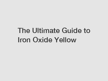 The Ultimate Guide to Iron Oxide Yellow