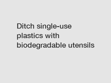 Ditch single-use plastics with biodegradable utensils