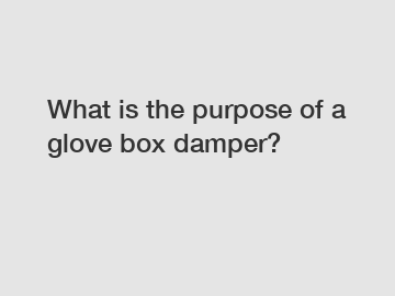 What is the purpose of a glove box damper?