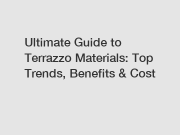 Ultimate Guide to Terrazzo Materials: Top Trends, Benefits & Cost