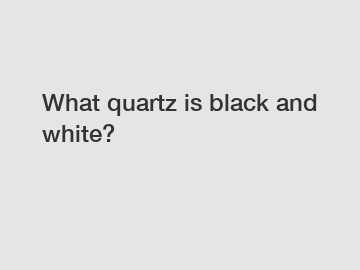 What quartz is black and white?