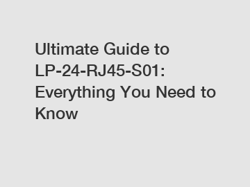 Ultimate Guide to LP-24-RJ45-S01: Everything You Need to Know