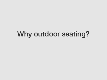 Why outdoor seating?