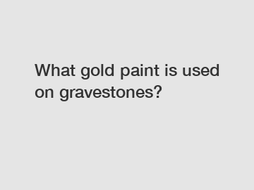 What gold paint is used on gravestones?