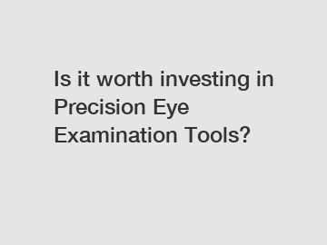 Is it worth investing in Precision Eye Examination Tools?