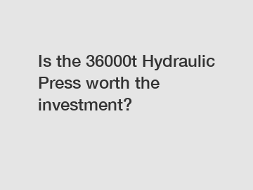 Is the 36000t Hydraulic Press worth the investment?