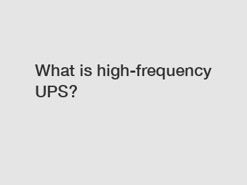 What is high-frequency UPS?