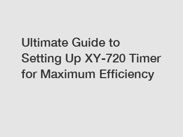Ultimate Guide to Setting Up XY-720 Timer for Maximum Efficiency