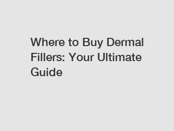 Where to Buy Dermal Fillers: Your Ultimate Guide