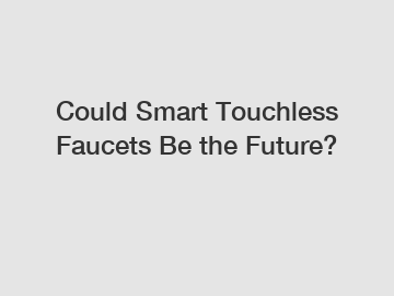 Could Smart Touchless Faucets Be the Future?