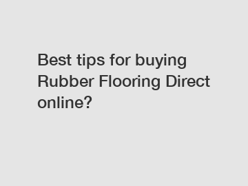 Best tips for buying Rubber Flooring Direct online?